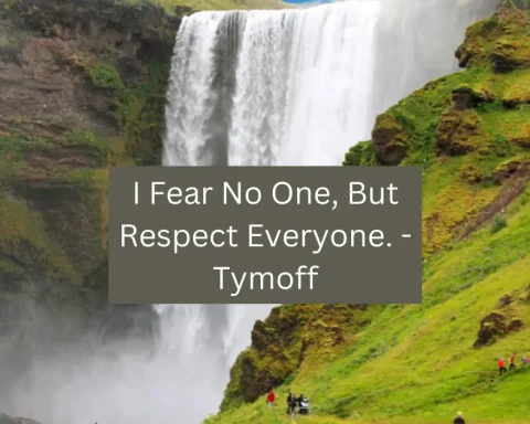 I Fear No One, But Respect Everyone. - Tymoff
