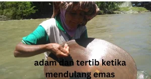 adam dan tertib ketika mendulang emas