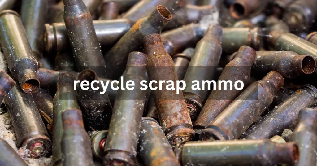 recycle scrap ammo